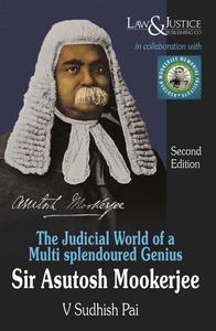 The Judicial World of a Muti splendoured Genius "Sir Asutosh Mookerjee", 1st Edition 2025 - By  V Sudhish Pai