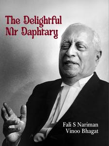 The Delightful Mr. Daphtary, 2023 (Reprint), 1st Edition 2024 - by Fali S. Nariman