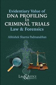 Evidentiary Value of DNA Profiling In Criminal Trials Law & Forensics, 1st Edition 2024 - by Abhishek Sharma Padmanabhan