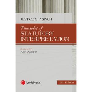 Principles of Statutory Interpretation (Reprint), 15th Edition 2025 - By Justice G P Singh