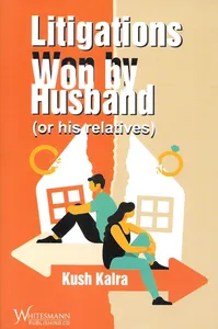 Litigations Won by Husband (or His Relatives), 2nd Edition 2025 - By Kush Kalra