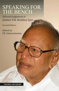 Speaking For The Bench Selected Judgement Of Justice V.R.Krishna Iyer, 2nd Edition 2024 – By P.B.Sahasranaman