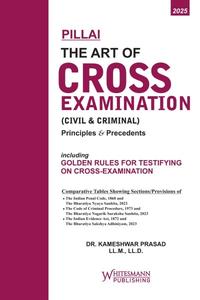 Pillai - The Art of Cross Examination (Civil & Criminal) - Principles & Precedents, 3rd Edition 2025 - By Dr. Kameshwar Prasad